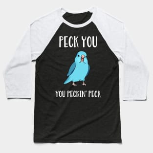 Peck you, you peckin peck - blue parrotlet Baseball T-Shirt